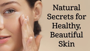 Natural Secrets to Healthy, Beautiful Skin
